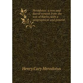 

Книга Herodotus: a new and literal version from the text of Baehr, with a geographical and general.