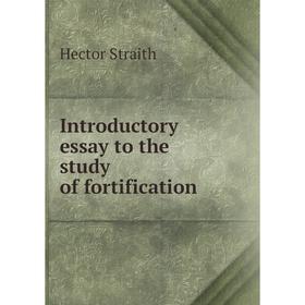

Книга Introductory essay to the study of fortification