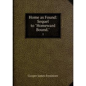 

Книга Home as Found: Sequel to Homeward Bound. 1