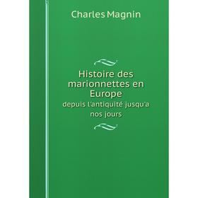 

Книга Histoire des marionnettes en Europe depuis l'antiquité jusqu'a nos jours