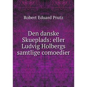 

Книга Den danske Skueplads: eller Ludvig Holbergs samtlige comoedier