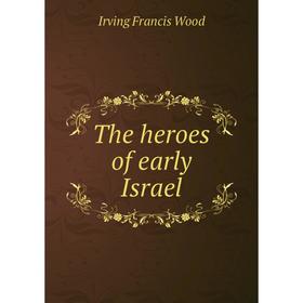 

Книга The heroes of early Israel