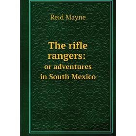 

Книга The rifle rangers: or adventures in South Mexico
