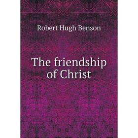 

Книга The friendship of Christ
