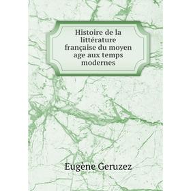 

Книга Histoire de la littérature française du moyen age aux temps modernes