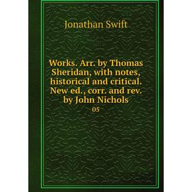 

Книга Works. Arr. by Thomas Sheridan, with notes, historical and critical. New ed., corr. and rev. by John Nichols 05