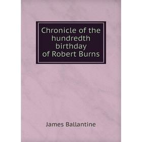 

Книга Chronicle of the hundredth birthday of Robert Burns