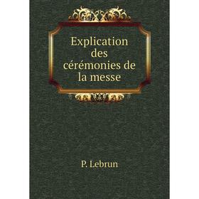

Книга Explication des cérémonies de la messe