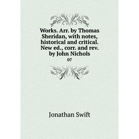 

Книга Works. Arr. by Thomas Sheridan, with notes, historical and critical. New ed., corr. and rev. by John Nichols 07