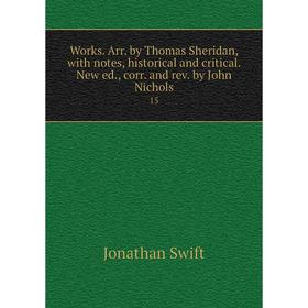 

Книга Works. Arr. by Thomas Sheridan, with notes, historical and critical. New ed., corr. and rev. by John Nichols 15