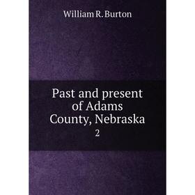 

Книга Past and present of Adams County, Nebraska2