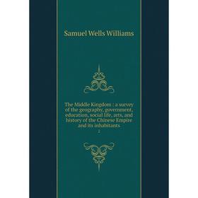 

Книга The Middle Kingdom: a survey of the geography, government, education, social life, arts, and history of the Chinese Empire and its inhabitants 2