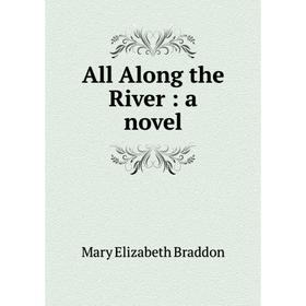 

Книга All Along the River: a novel