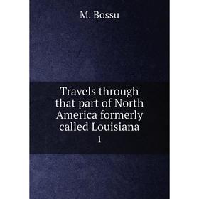 

Книга Travels through that part of North America formerly called Louisiana. 1