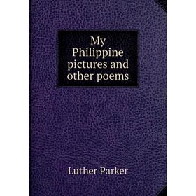 

Книга My Philippine pictures and other poems