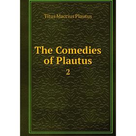 

Книга The Comedies of Plautus 2