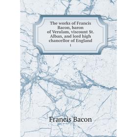 

Книга The works of Francis Bacon, baron of Verulam, viscount St. Alban, and lord high chancellor of England 1