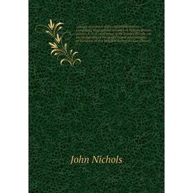 

Книга Literary anecdotes of the eighteenth century: comprizing Biographical memoirs of William Bowyer, printer, F S A, and many of his learned friends