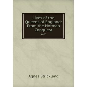 

Книга Lives of the Queens of England: From the Norman Conquest 6-7