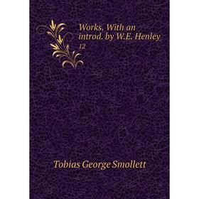 

Книга Works. With an introd. by W. E. Henley 12
