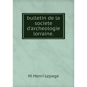 

Книга Bulletin de la societe d'archeologie lorraine.