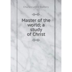 

Книга Master of the worlda study of Christ
