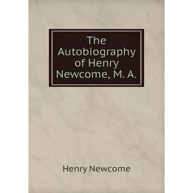 

Книга The Autobiography of Henry Newcome, M. A.