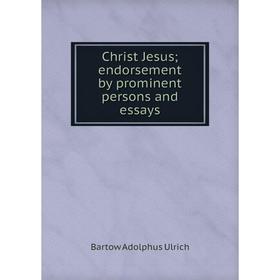 

Книга Christ Jesusendorsement by prominent persons and essays