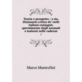 

Книга Teoria e prospetto: o sia, Dizionario critico de' verbi italiani conjugati, specialmente degli anomali e malnoti nelle cadenze 1