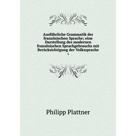 

Книга Ausführliche Grammatik der französischen Spracheeine Darstellung des modernen französischen Sprachgebrauchs mit Berùcksichtigung der Volkssprach