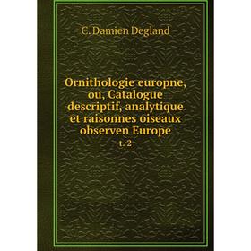 

Книга Ornithologie europne, ou, Catalogue descriptif, analytique et raisonnes oiseaux observen Europet 2