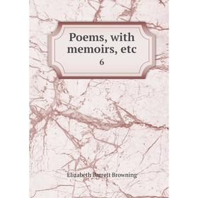 

Книга Poems, with memoirs, etc 6