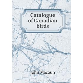

Книга Catalogue of Canadian birds