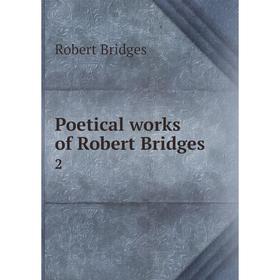 

Книга Poetical works of Robert Bridges 2