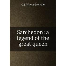 

Книга Sarchedon: a legend of the great queen