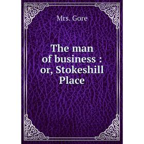 

Книга The man of business: or, Stokeshill Place