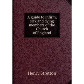 

Книга A guide to infirm, sick and dying members of the Church of England