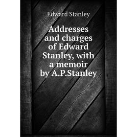 

Книга Addresses and charges of Edward Stanley, with a memoir by A. P. Stanley