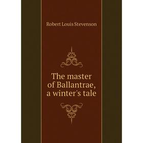 

Книга The master of Ballantrae, a winter's tale