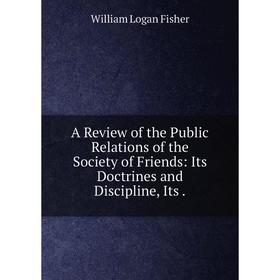 

Книга A Review of the Public Relations of the Society of Friends: Its Doctrines and Discipline, Its.