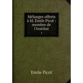

Книга Mélanges offerts à M Émile Picot: membre de l'Institut 1