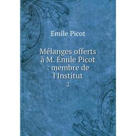 

Книга Mélanges offerts à M Émile Picot: membre de l'Institut 2