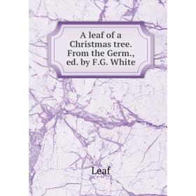 

Книга A leaf of a Christmas tree. From the Germ., ed. by F. G. White