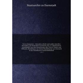 

Книга Nova Alamannia: Urkunden, Briefe und andere Quellen besonders zur deutschen Geschichte des 14 Jahrhunderts vornehmlich aus den Sammlungen des Tr