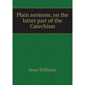 

Книга Plain sermons, on the latter part of the Catechism