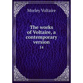

Книга The works of Voltaire, a contemporary version 14
