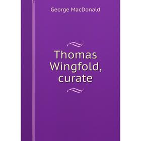 

Книга Thomas Wingfold, curate