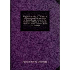 

Книга The bibliography of Dickensa bibliographical list, arranged in chronological order, of the published writings in prose and verse of Charles Dick