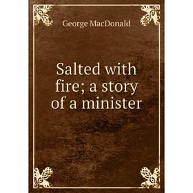 

Книга Salted with firea story of a minister