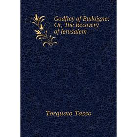 

Книга Godfrey of Bulloigne: Or, The Recovery of Jerusalem